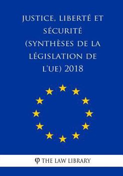 Paperback Justice, liberté et sécurité (Synthèses de la législation de l'UE) 2018 [French] Book