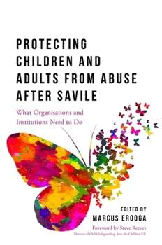 Paperback Protecting Children and Adults from Abuse After Savile: What Organisations and Institutions Need to Do Book