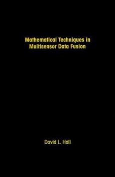 Mathematical Techniques in Multisensor Data Fusion (Artech House Radar Library)