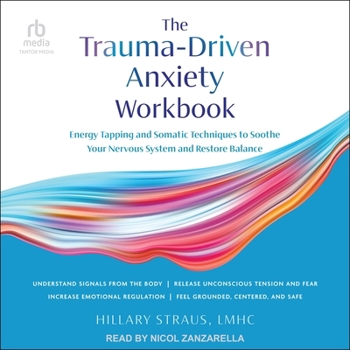 The Trauma-Driven Anxiety Workbook: Energy Tapping and Somatic Techniques to Soothe Your Nervous System and Restore Balance - Unabridged Audiobook