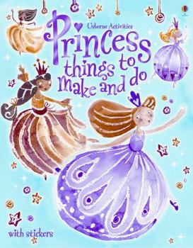 Paperback Princess Things to Make and Do [With 2 Pages of Silver Foil Stickers] Book