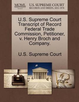 Paperback U.S. Supreme Court Transcript of Record Federal Trade Commission, Petitioner, V. Henry Broch and Company. Book