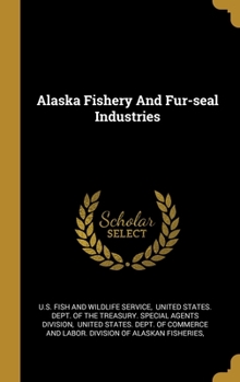 Hardcover Alaska Fishery And Fur-seal Industries Book