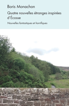 Paperback Quatre nouvelles étranges inspirées d'Écosse: Nouvelles fantastiques et horrifiques [French] Book