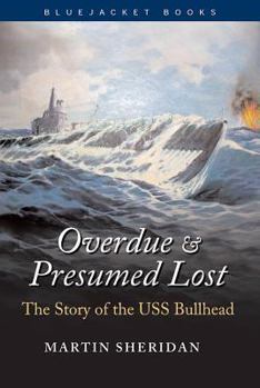 Paperback Overdue and Presumed Lost: The Story of the USS Bullhead Book