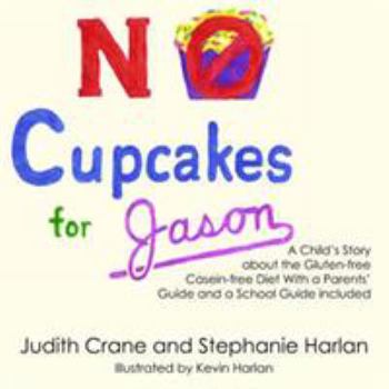 No Cupcakes for Jason: A Child's Story about the Gluten-Free Casein-Free Diet