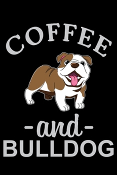 Coffee And Bulldog: Cute Bulldog lined journal gifts. Best Lined Journal gifts For Bulldog Lovers. This Cute Dog Lined journal Gifts is the perfect tool to build a stronger relationship with Dog!