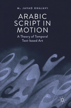 Hardcover Arabic Script in Motion: A Theory of Temporal Text-Based Art Book