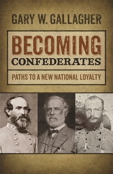 Paperback Becoming Confederates: Paths to a New National Loyalty Book