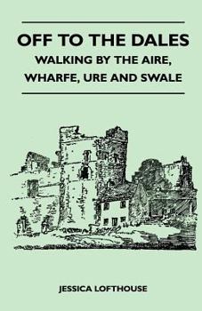 Paperback Off to the Dales - Walking by the Aire, Wharfe, Ure and Swale Book