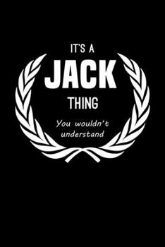 It's A Jack Thing, You Wouldn't Understand: Personalized Notebook Journal With Name Blank Lined Customized Diary Logbook Gifts