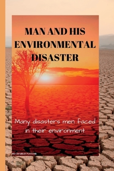 Paperback Man and His Environmental Disaster: Many disasters men faced in their environment Book