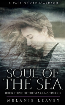 Soul of The Sea (Book Three of the Sea Glass Trilogy - A Tale of Glencarragh - Book #3 of the Sea Glass Trilogy