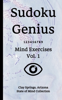 Paperback Sudoku Genius Mind Exercises Volume 1: Clay Springs, Arizona State of Mind Collection Book