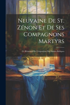 Paperback Neuvaine de st. Zénon et de ses compagnons martyrs: Cé rémonial de l'exposition des saintes reliques [French] Book