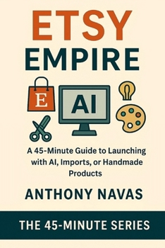 Paperback Etsy Empire: A 45-Minute Guide to Launching with Ai, Imports or Handmade Products Book