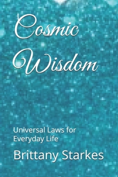 Cosmic Wisdom: Universal Laws for Everyday Life (Heaven’s Treasures)