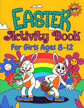 Paperback Easter Activity Book For Girls Ages 8-12: A Fun Holiday Activity Book Including Easter Learning, Mazes, Sudoku Puzzles, Word Searches, Dot to Dot, Col Book