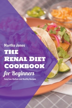 Paperback The Renal Diet Cookbook for Beginners: Easy Low-Sodium and Healthy Recipes Book