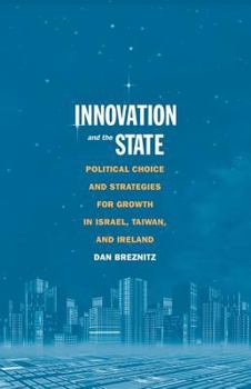 Hardcover Innovation and the State: Political Choice and Strategies for Growth in Israel, Taiwan, and Ireland Book