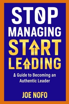 Paperback Stop Managing, Start Leading: A Guide to Becoming an Authentic Leader Book