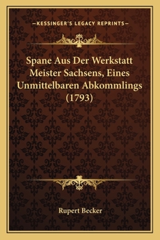 Paperback Spane Aus Der Werkstatt Meister Sachsens, Eines Unmittelbaren Abkommlings (1793) [German] Book