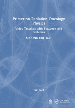 Hardcover Primer on Radiation Oncology Physics: Video Tutorials with Textbook and Problems Book