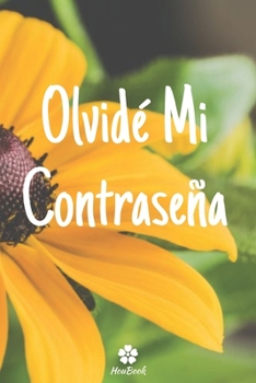 Olvidé Mi Contraseña: Un cuaderno perfecto para proteger todos sus nombres de usuario y contraseñas (Spanish Edition)
