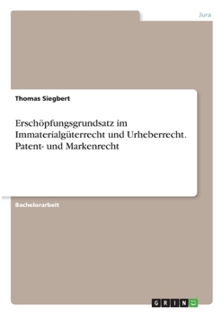 Paperback Erschöpfungsgrundsatz im Immaterialgüterrecht und Urheberrecht. Patent- und Markenrecht [German] Book