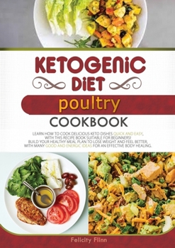 Paperback KETOGENIC DIET POULTRY COOKBOOK (second edition): Learn How to Cook Delicious Keto Dishes Quick and Easy, with This Recipe Book Suitable for Beginners Book