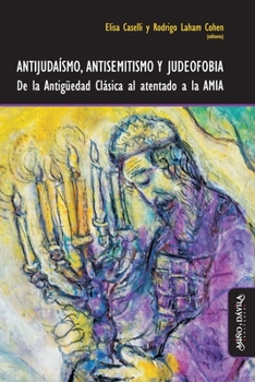 Paperback Antijudaísmo, antisemitismo y judeofobia: De la Antigüedad Clásica al atentado a la AMIA [Spanish] Book