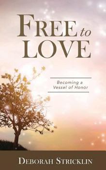 Paperback Free to Love: Becoming a Vessel of Honor Book