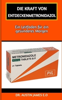 Die Kraft Von Entdeckenmetronidazol: Ein Leitfaden für ein gesünderes Morgen