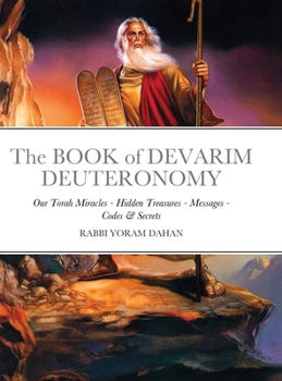 Hardcover The BOOK of DEVARIM DEUTERONOMY: Our Torah Miracles - Hidden Treasures - Messages - Codes & Secrets Book