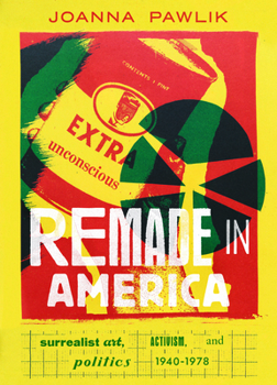 Hardcover Remade in America: Surrealist Art, Activism, and Politics, 1940-1978 Book