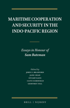 Hardcover Maritime Cooperation and Security in the Indo-Pacific Region: Essays in Honour of Sam Bateman Book