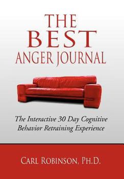 Hardcover The Best Anger Journal: The Interactive 30 Day Cognitive Behavior Retraining Experience Book