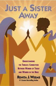 Hardcover Just a Sister Away: Understanding the Timeless Connection Between Women of Today and Women in the Bible Book