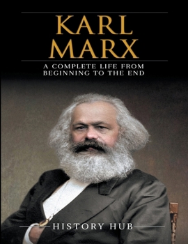 Paperback Karl Marx: A Complete Life from Beginning to the End Book