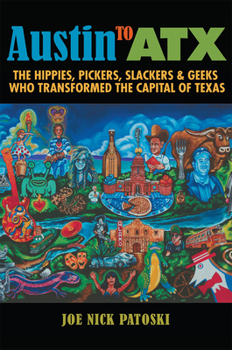 Paperback Austin to Atx: The Hippies, Pickers, Slackers, and Geeks Who Transformed the Capital of Texas Book