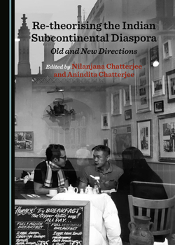 Re-theorising the Indian Subcontinental Diaspora: Old and New Directions