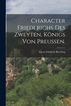 Paperback Character Friederichs des Zweyten, Königs von Preußen. [German] Book