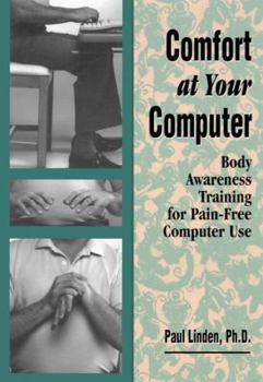 Paperback Comfort at Your Computer: Body Awareness Training for Pain-Free Computer Use Book