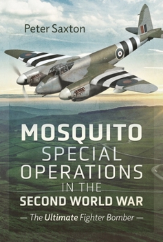 Hardcover Mosquito Special Operations in the Second World War: The Ultimate Fighter Bomber Book