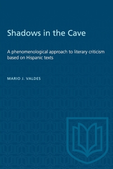 Paperback Shadows in the Cave: A Phenomenological Approach to Literary Criticism Based on Hispanic Texts Book