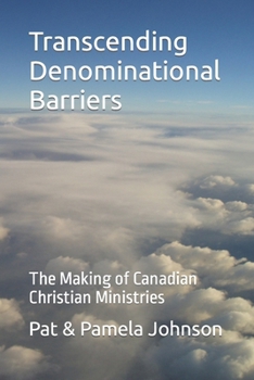 Transcending Denominational Barriers: The Making of Canadian Christian Ministries