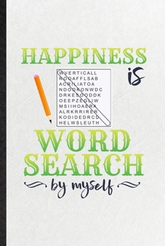 Happiness Is Word Search by Myself: Funny Board Game Player Lined Notebook/ Blank Journal For Word Search Lover Fan Team, Inspirational Saying Unique ... Birthday Gift Idea Cute Ruled 6x9 110 Pages