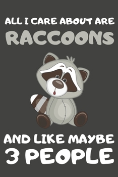 Paperback All I Care About Are Raccoons And Like Maybe 3 People: Raccoon Gifts For Raccoon Lovers - Blank Lined Notebooks, Journals, Planners and Diaries to Wri Book