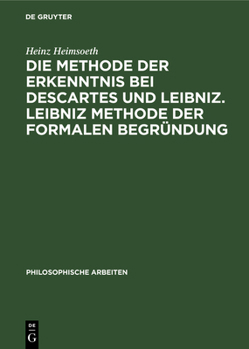 Hardcover Die Methode Der Erkenntnis Bei Descartes Und Leibniz. Leibniz Methode Der Formalen Begründung: Erkenntnislehre Und Monadologie [German] Book