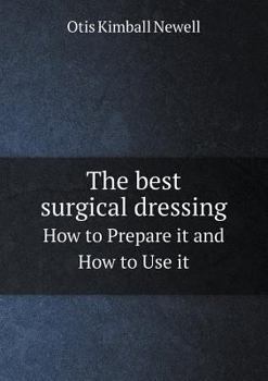 Paperback The best surgical dressing How to Prepare it and How to Use it Book